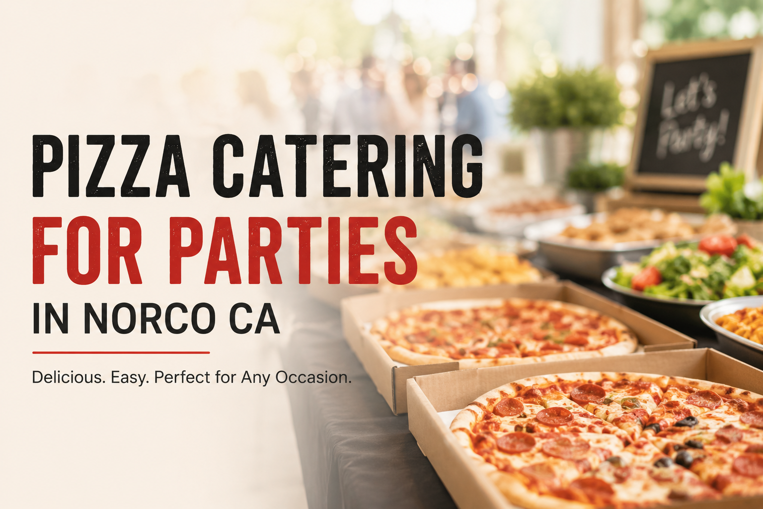 Pizza Catering for Parties in Norco CA What to Know Before You Order